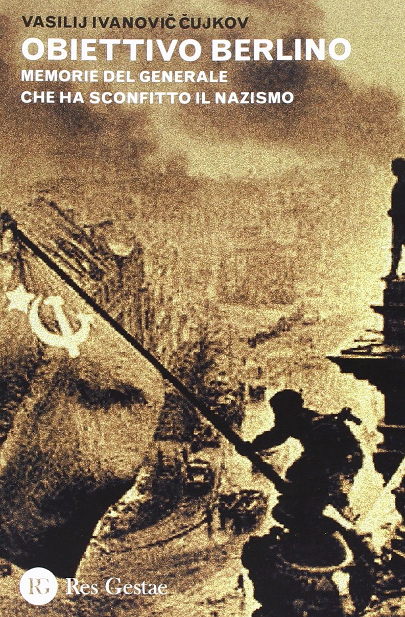 Obiettivo Berlino. Memorie del generale che ha sconfitto il nazismo book