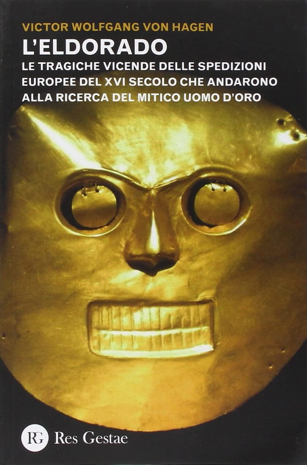 L'Eldorado. Le tragiche vicende delle spedizioni europee del XVI secolo che andarono alla ricerca del mitico uomo d'oro book