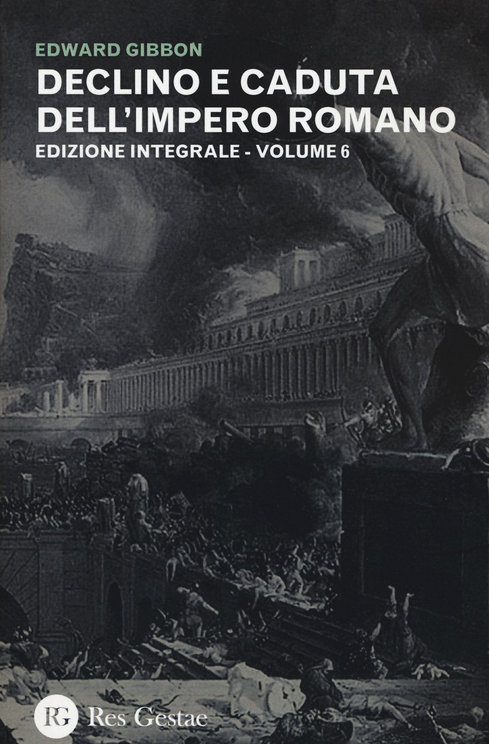Gibbon, E: Declino e caduta dell'impero romano. Ediz. integr Politics & History