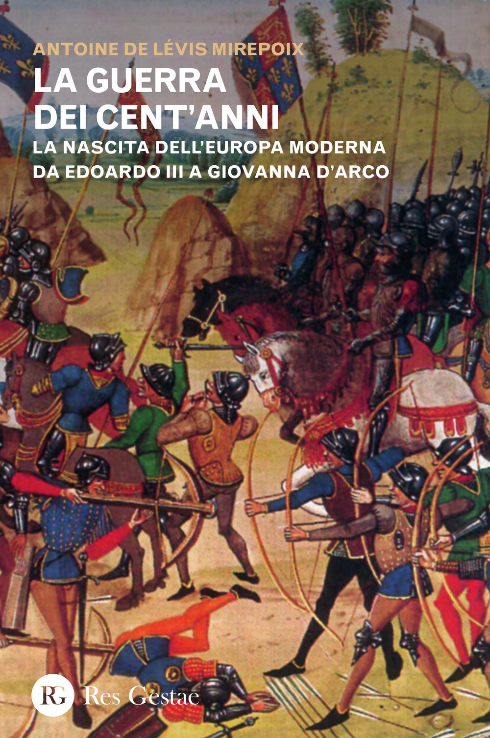 La guerra dei cent'anni. La nascita dell'Europa moderna da Edoardo III a Giovanna d'Arco book