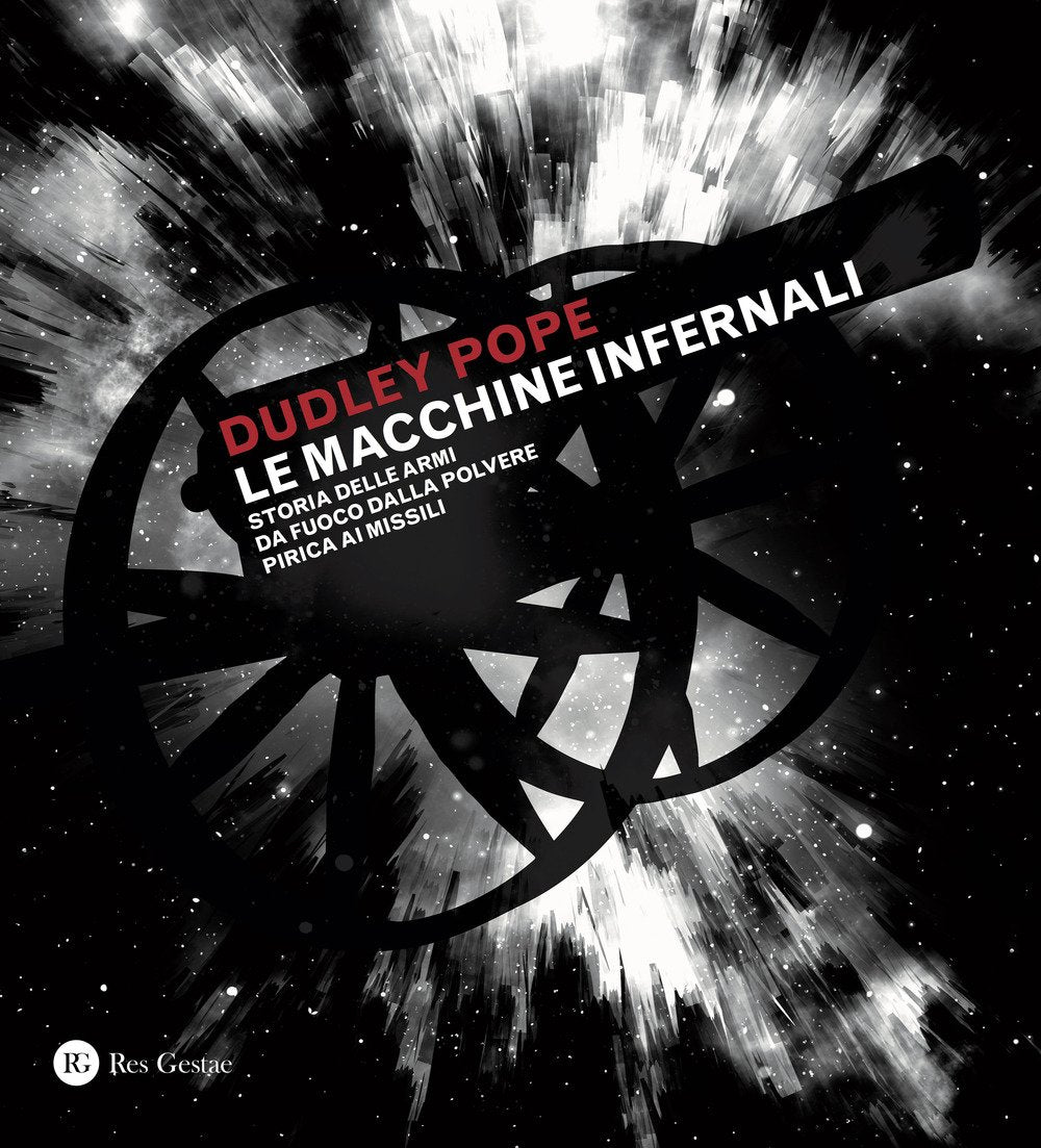 Le macchine infernali. Storia delle armi da fuoco dalla polvere pirica ai missili. Ediz. a colori book