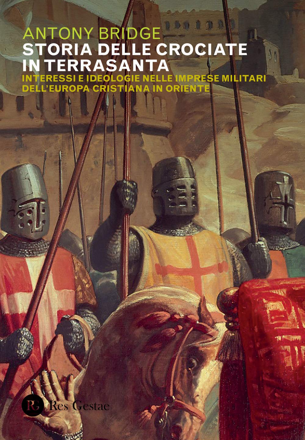 Storia delle crociate in Terrasanta. Interessi e ideologie nelle imprese militari dell'Europa cristiana in Oriente book