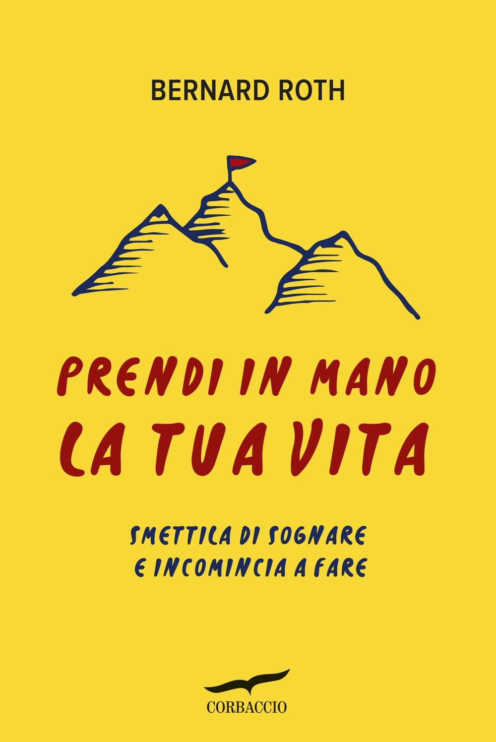 Prendi in mano la tua vita. Smettila di sognare e incomincia a fare Business, Finance & Career