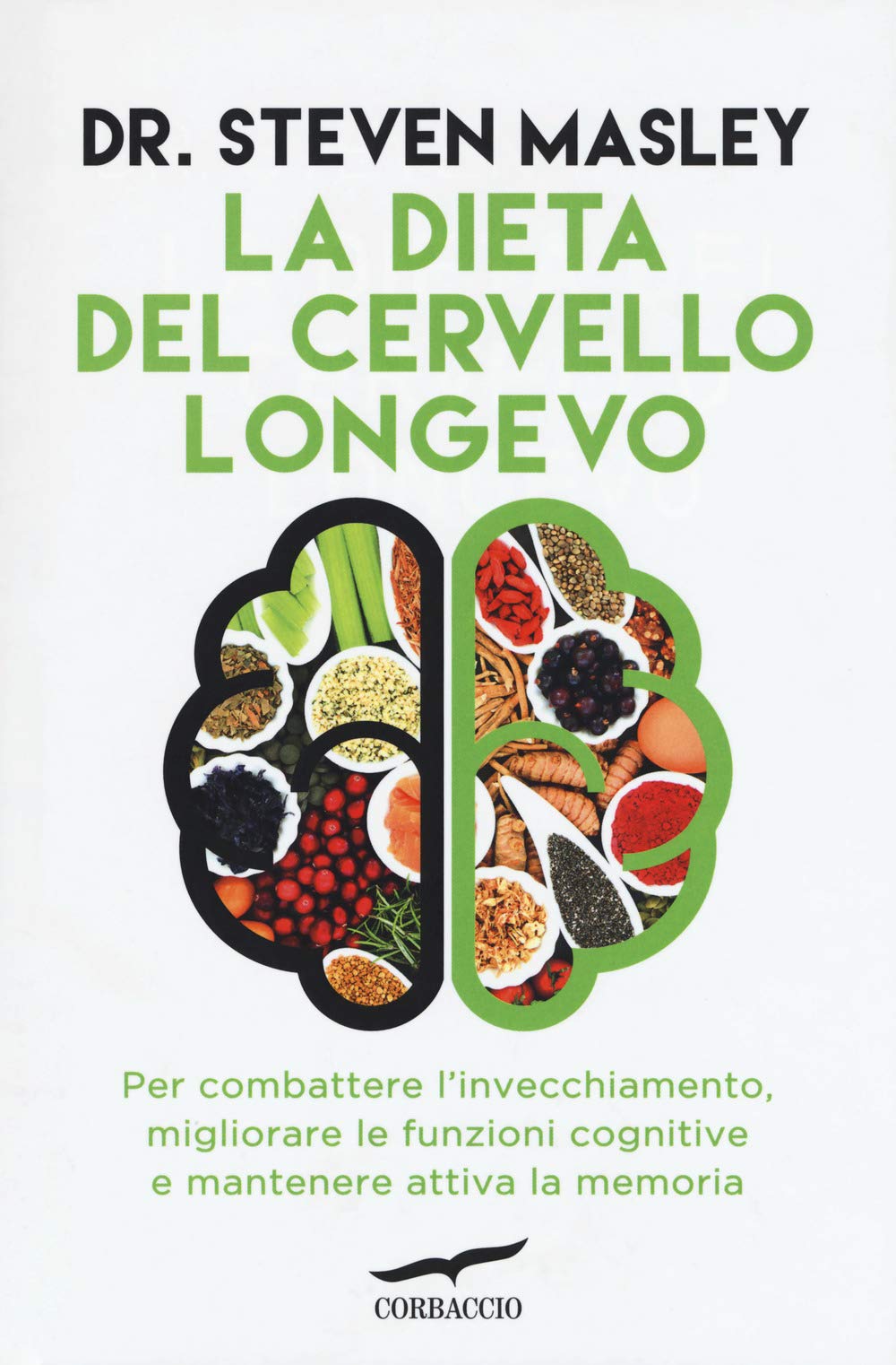La dieta del cervello longevo. Per combattere l'invecchiamento, migliorare le funzioni cognitive e mantenere attiva la memoria (I libri del benessere) Health, Nutrition & Fitness