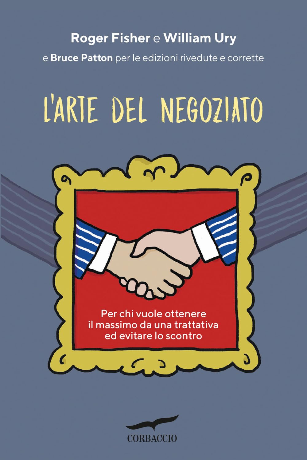 L' arte del negoziato. Per chi vuole ottenere il meglio in una trattativa ed evitare lo scontro Business, Finance & Career