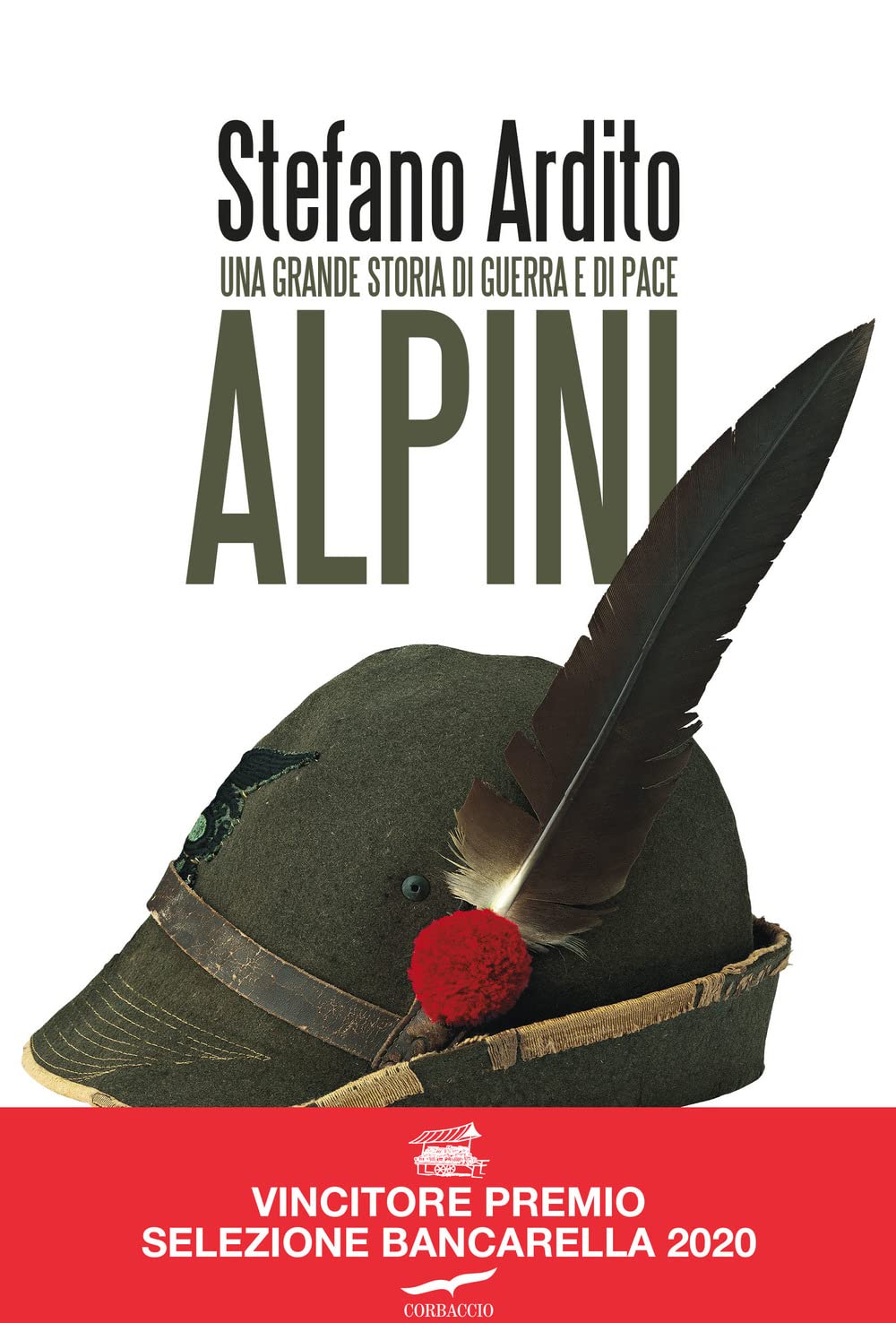 Stefano Ardito - Alpini. Una Grande Storia Di Guerra E Di Pace (1 BOOKS) Social Sciences