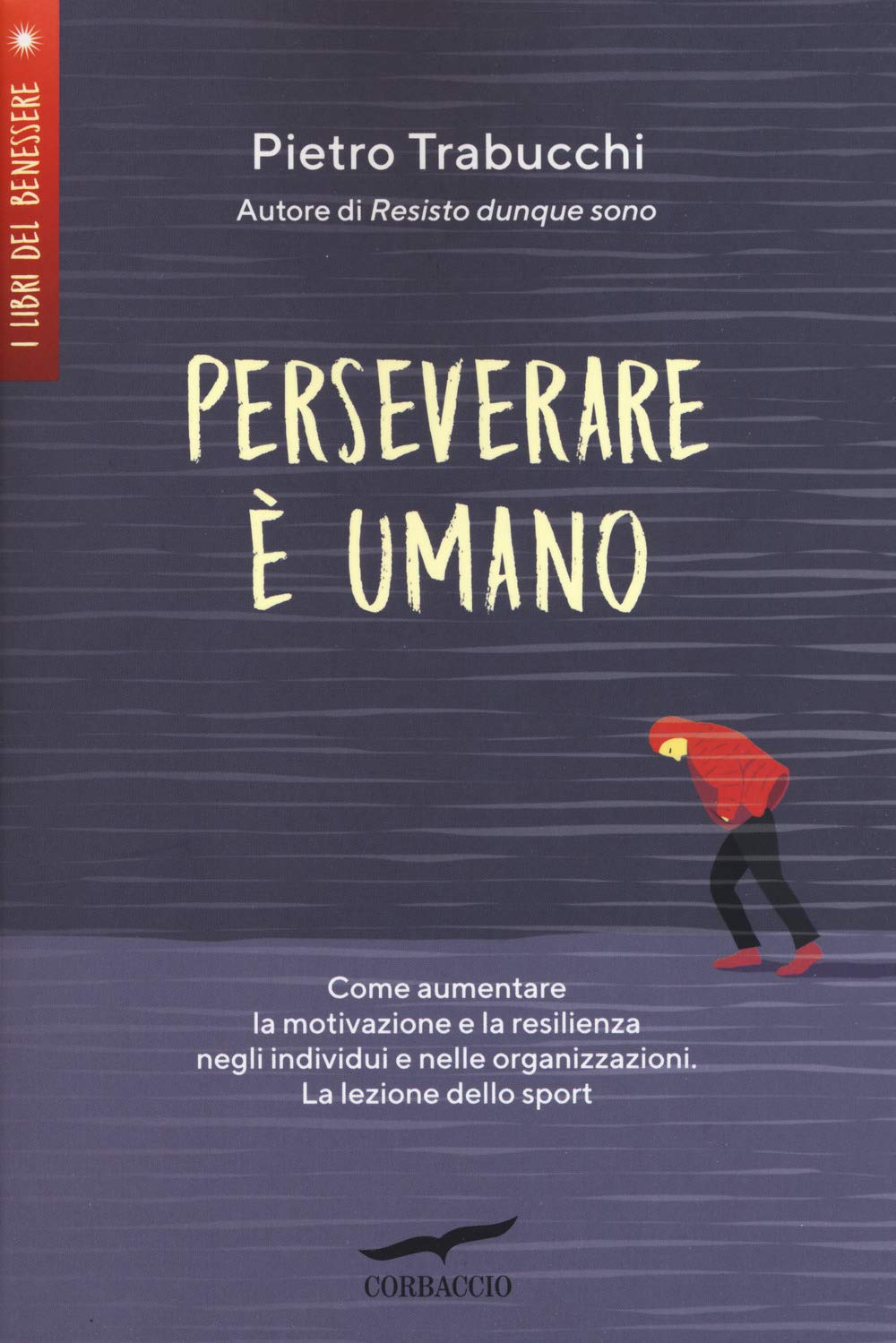 Perseverare è umano. Come aumentare la motivazione e la resilienza negli individui e nelle organizzazioni. La lezione dello sport (I libri del benessere) Business, Finance & Career