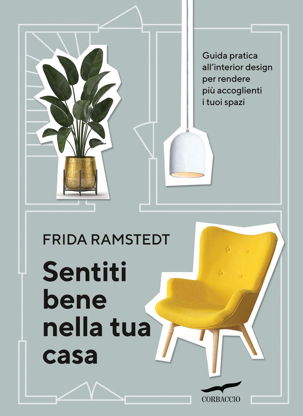 Sentiti bene nella tua casa. Guida pratica all'interior design per rendere più accoglienti i tuoi spazi Film, Art & Culture