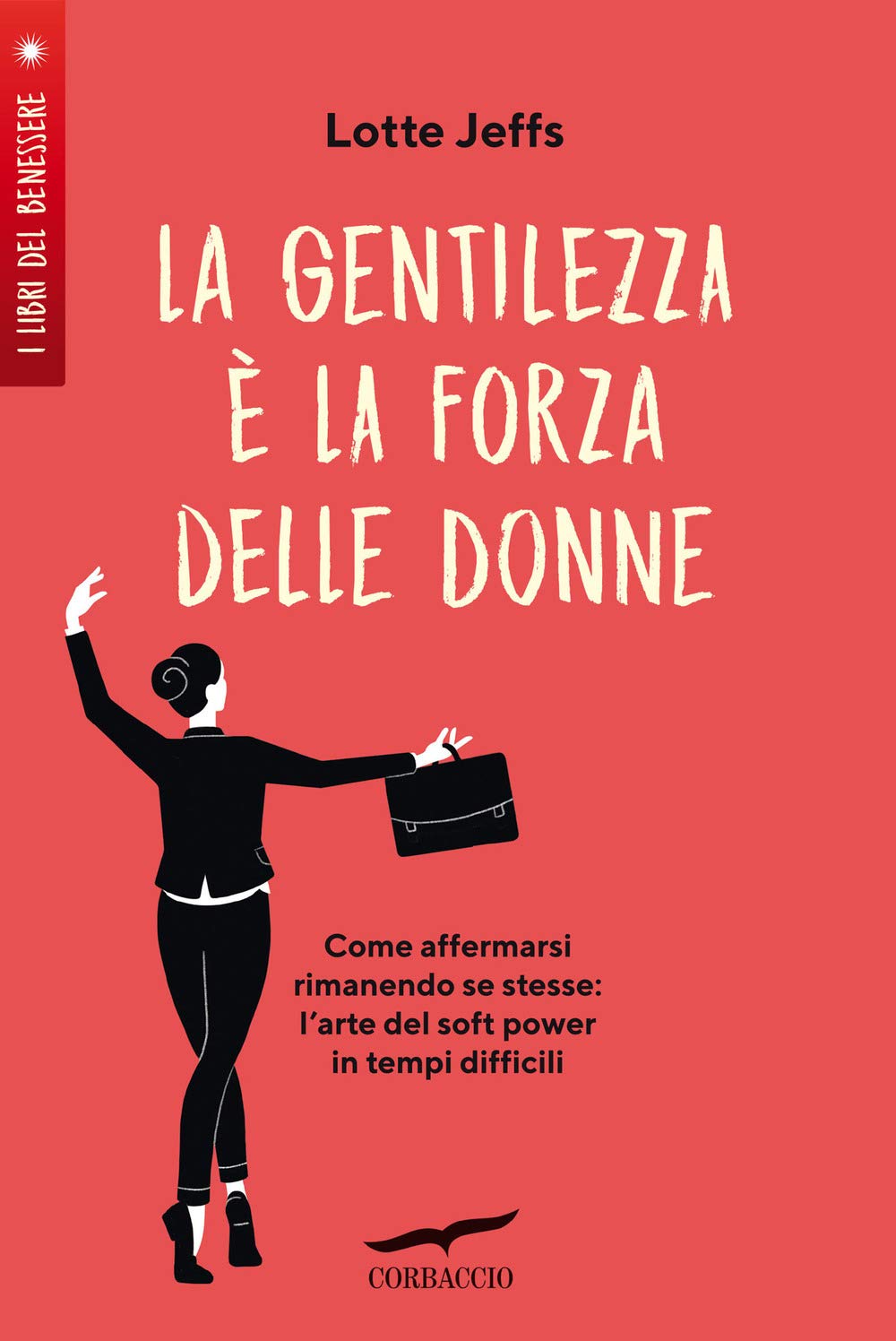 La gentilezza è la forza delle donne. Affermarsi rimanendo se stesse: l'arte del soft power in tempi difficili book