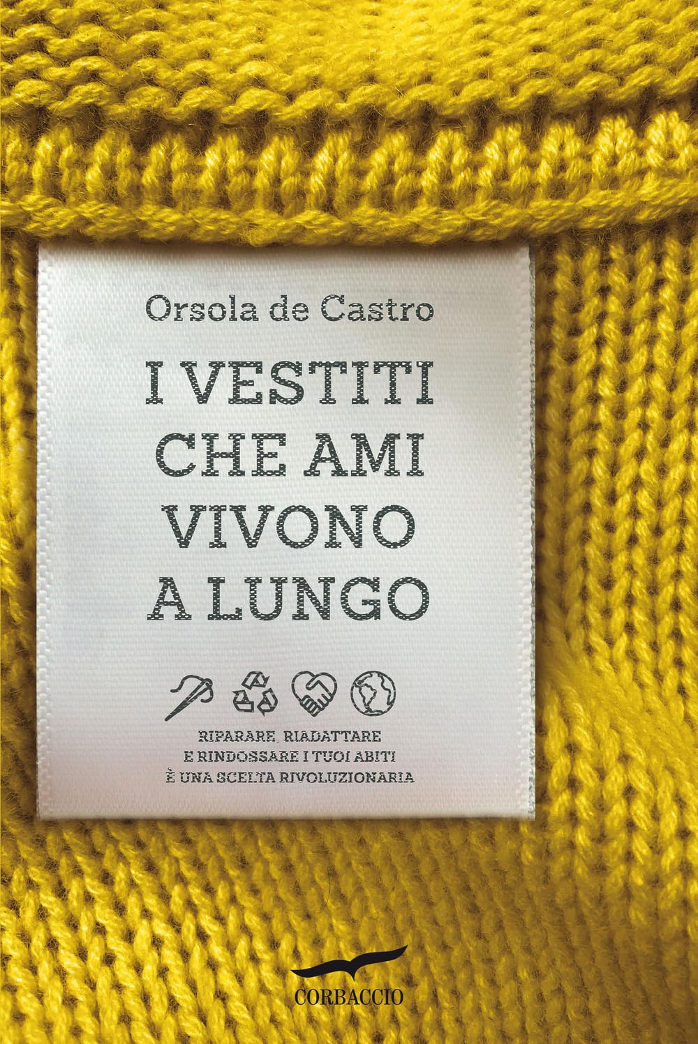 I vestiti che ami vivono a lungo. Riparare, riadattare e rindossare i tuoi abiti è una scelta rivoluzionaria book