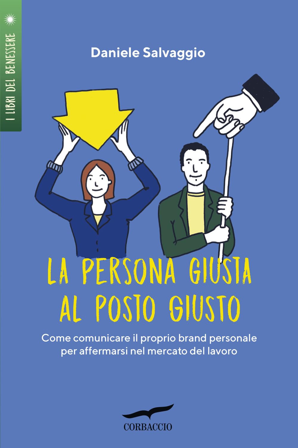 La persona giusta al posto giusto. Come comunicare il proprio brand personale per affermarsi nel mercato del lavoro book