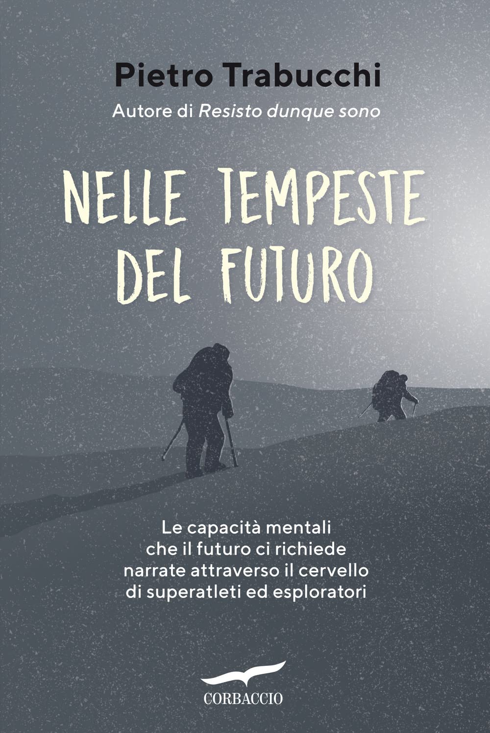 Nelle tempeste del futuro. Le capacità mentali che il futuro ci richiede narrate attraverso il cervello di superatleti ed esploratori Business, Finance & Career