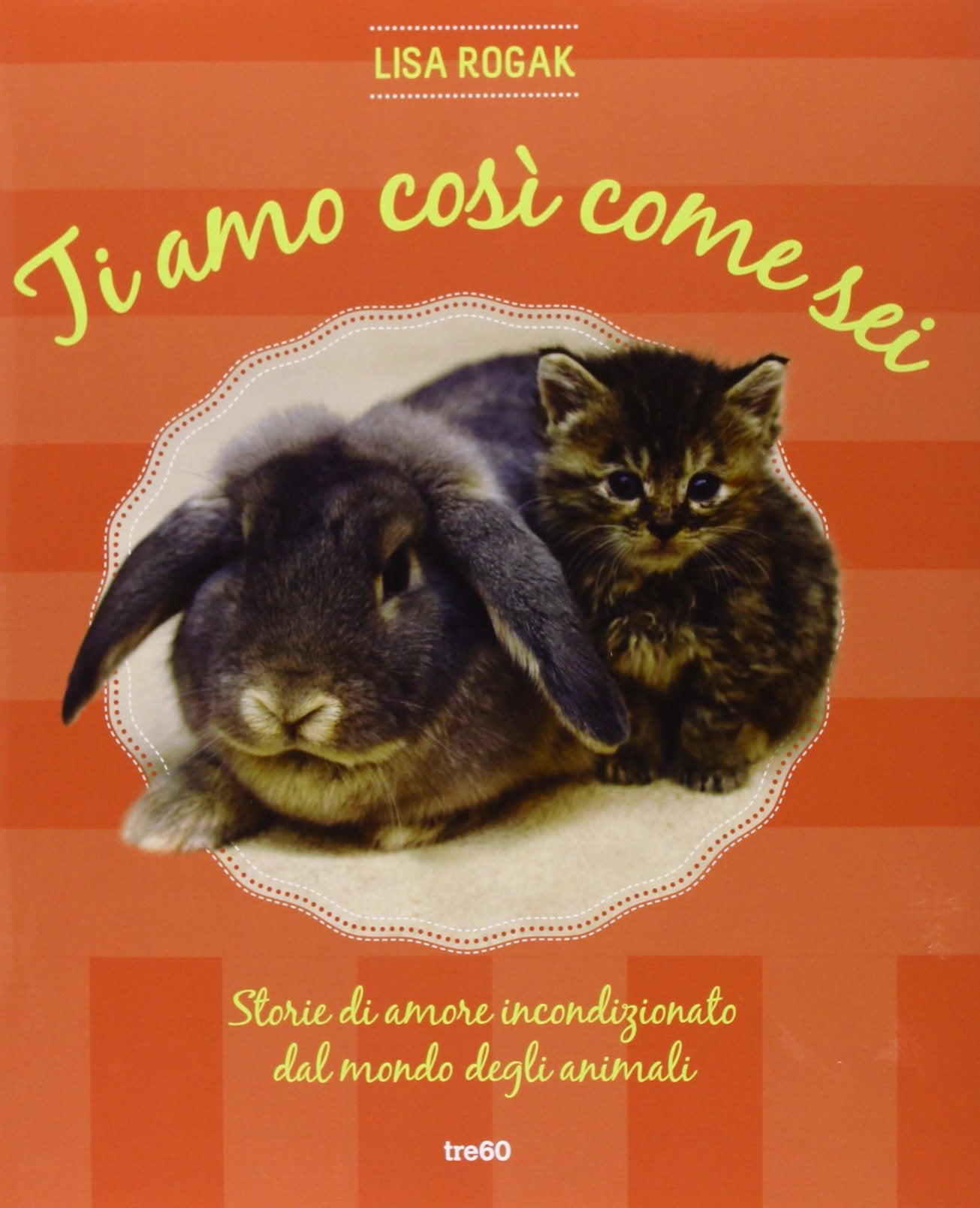 Ti amo così come sei. Storie di amore incondizionato dal mondo degli animali (Non fiction TRE60) Pets