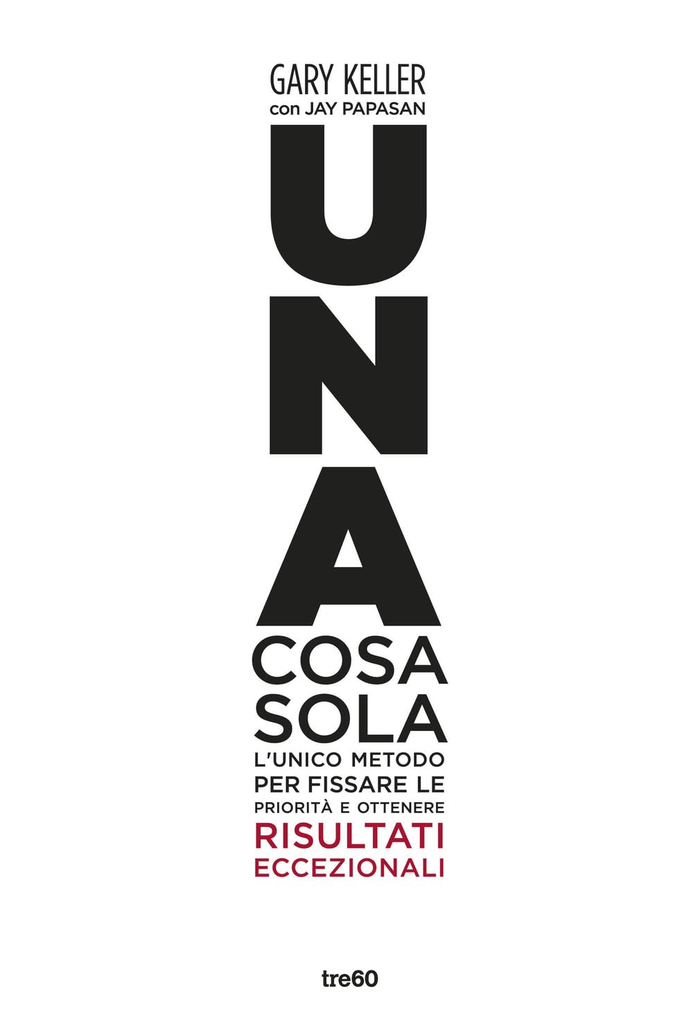Una cosa sola. L'unico metodo per fissare le priorità e ottenere risultati eccezionali Business, Finance & Career