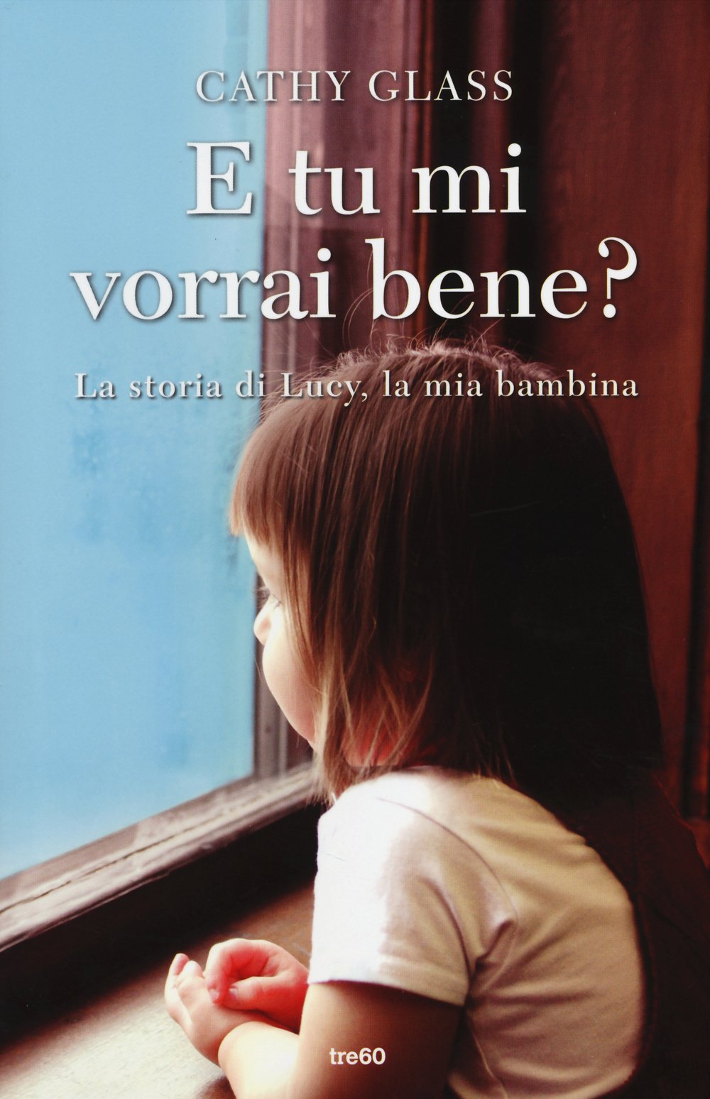 E tu mi vorrai bene? La storia di Lucy, la mia bambina book