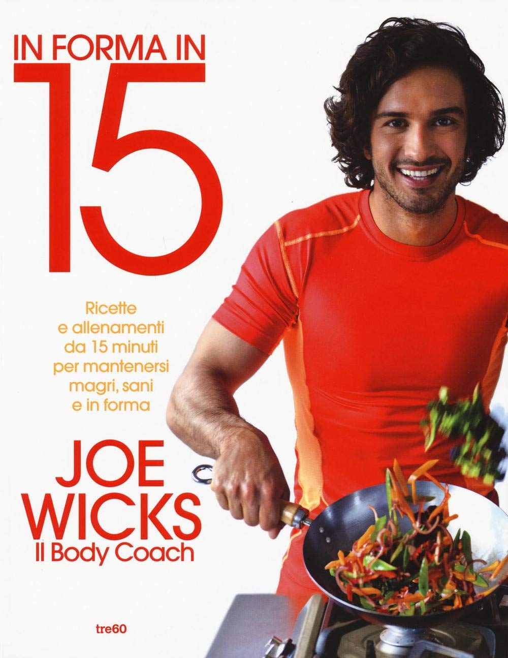 In forma in 15. Ricette e allenamenti da 15 minuti per mantenersi magri, sani e in forma book