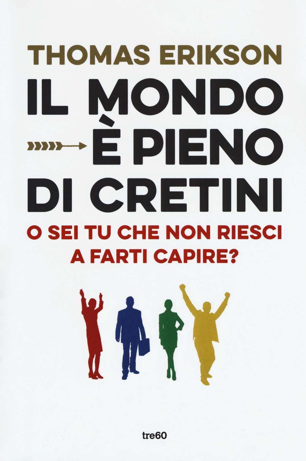 Il mondo è pieno di cretini. O sei tu che non riesci a farti capire? (Non fiction TRE60) Contemporary literature