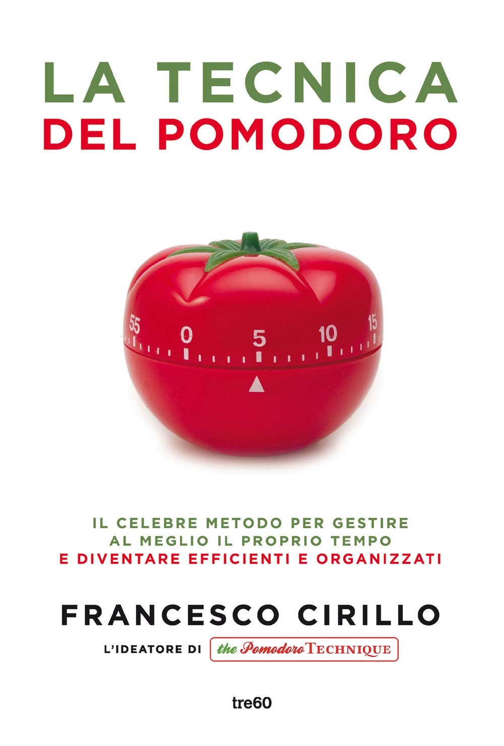 La tecnica del pomodoro. Il celebre metodo per gestire al meglio il proprio tempo e diventare efficienti e organizzati book
