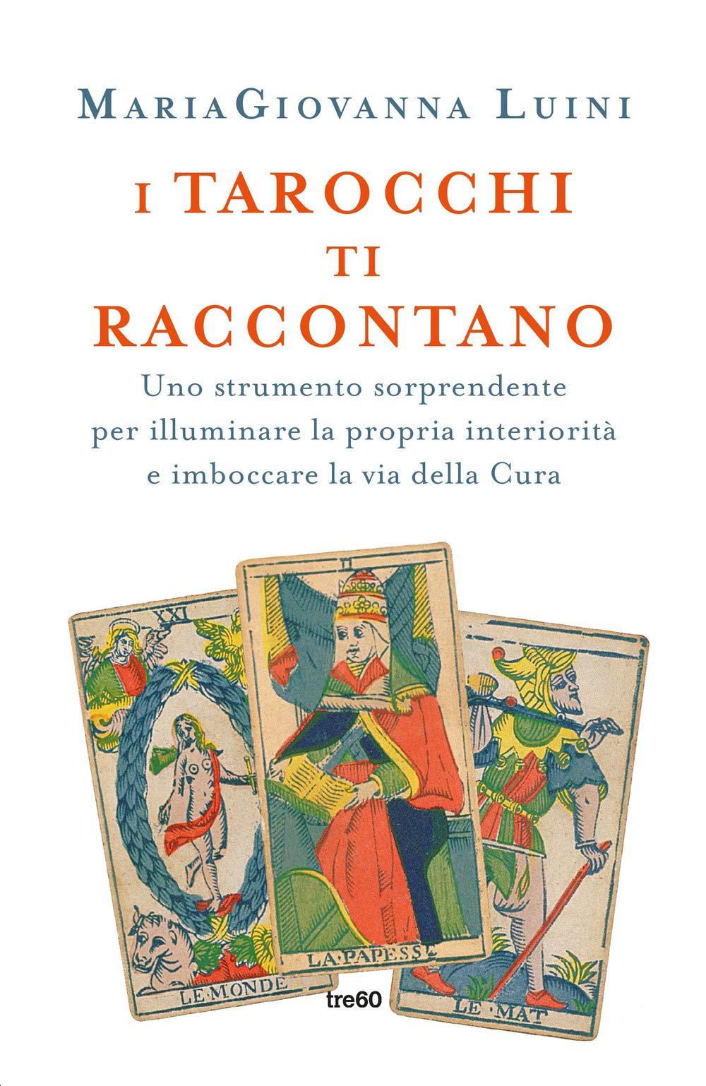 I tarocchi ti raccontano. Uno strumento sorprendente per illuminare la propria interiorità e imboccare la via della cura (Non fiction TRE60) Religion & Esotericism