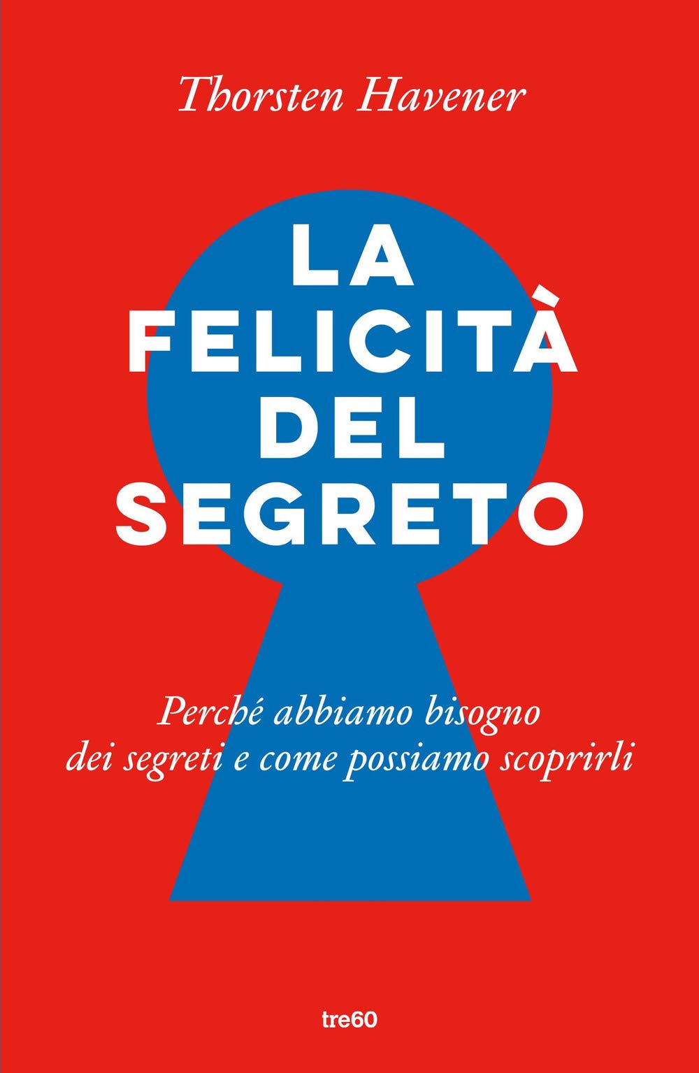 La felicità del segreto. Perché abbiamo bisogno dei segreti e come possiamo scoprirli book