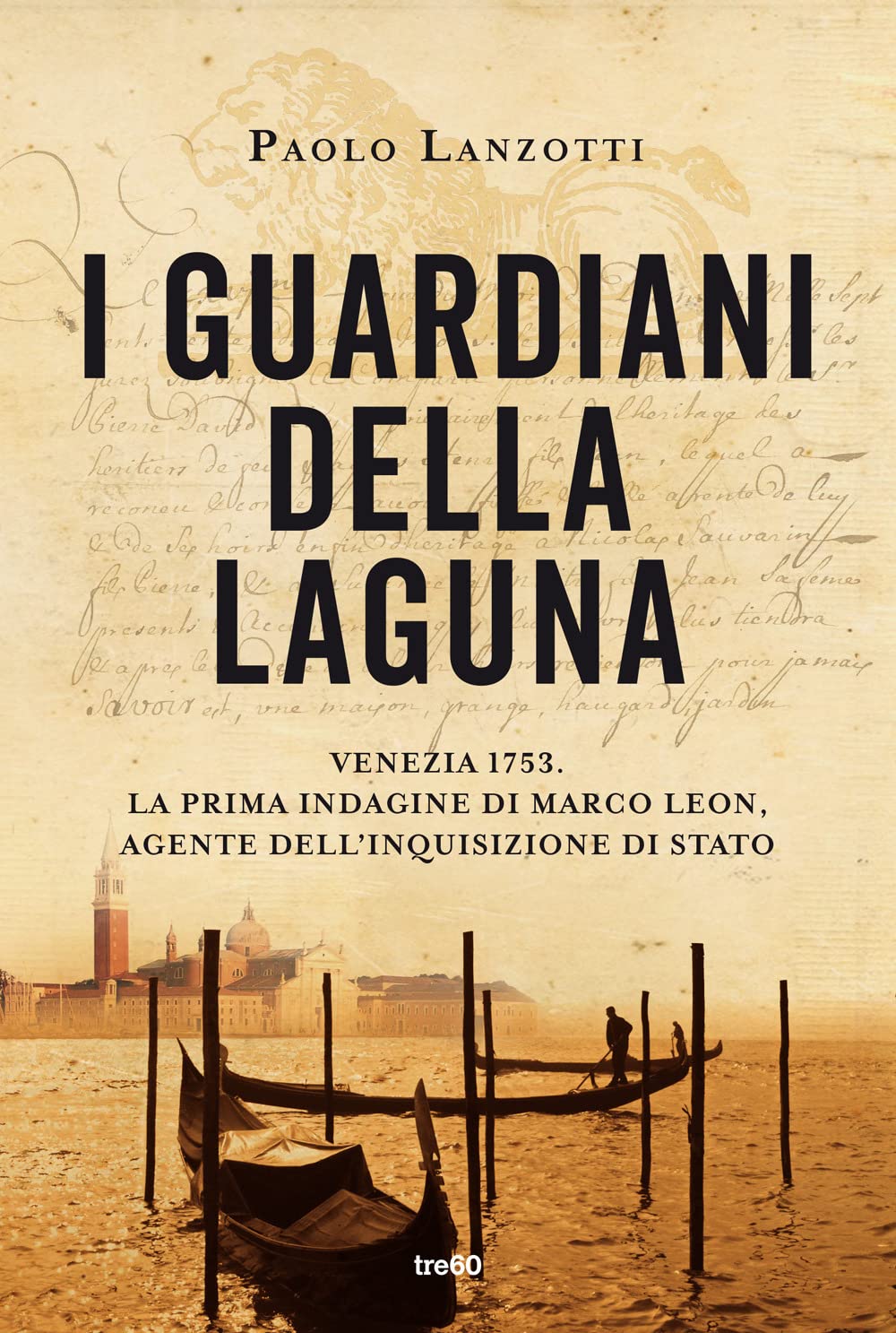 I guardiani della laguna. Venezia 1753. La prima indagine di Marco Leon, agente dell'Inquisizione di Stato (Narrativa TRE60) Historical Fiction