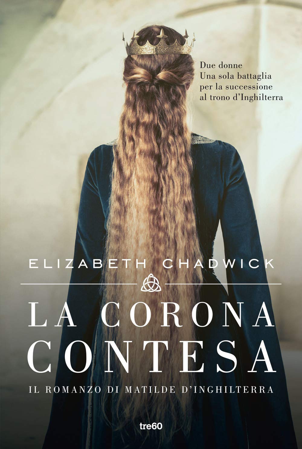 La corona contesa. Il romanzo di Matilde d'Inghilterra (Narrativa TRE60) Historical Fiction