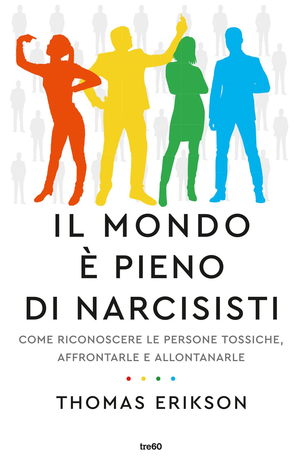 Il mondo è pieno di narcisisti. Come riconoscere le persone tossiche, affrontarle e allontanarle book