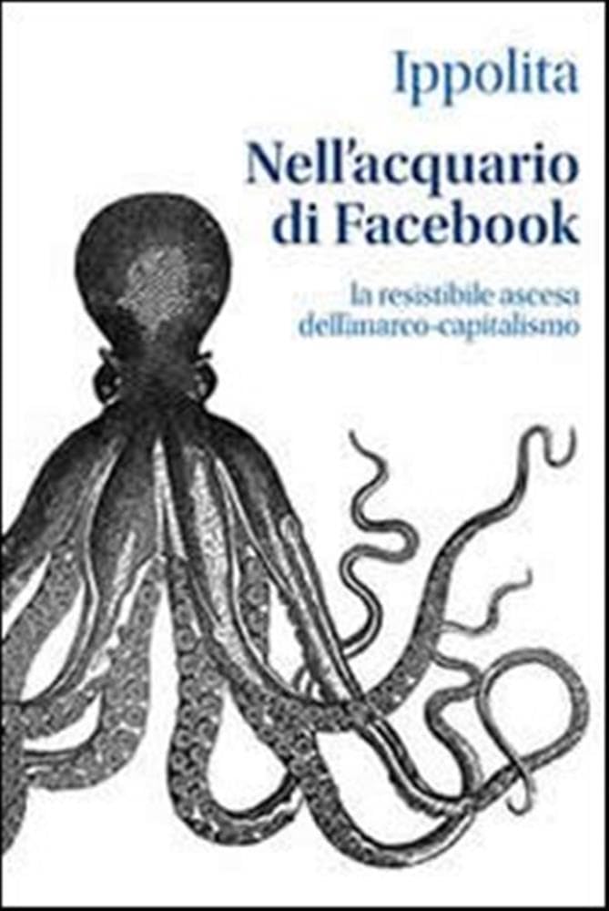 Nell'acquario di facebook. La resistibile ascesa dell'anarco-capitalismo book