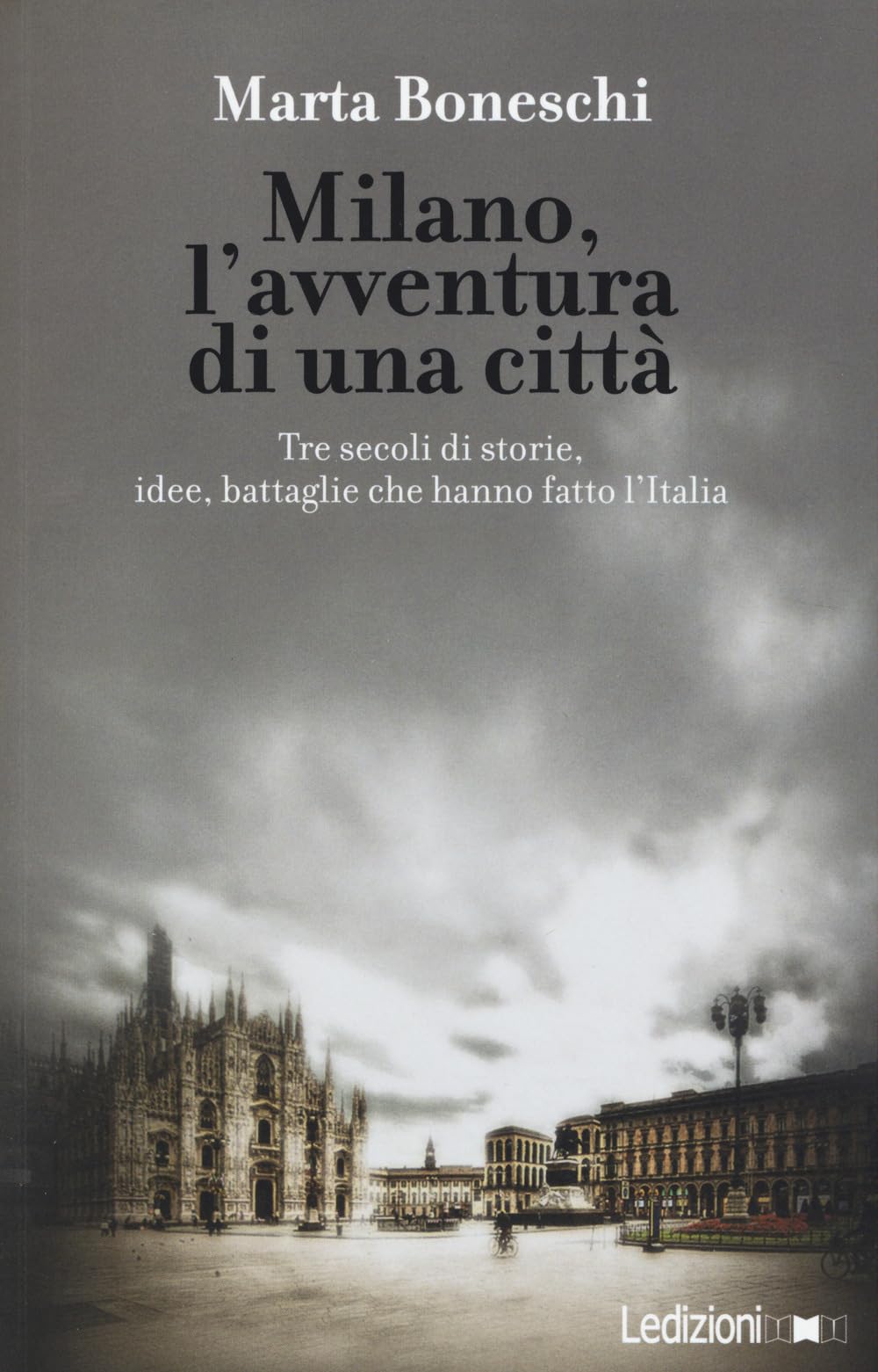 Milano, l'avventura di una città. Tre secoli di storie, idee, battaglie che hanno fatto l'Italia Leisure, Home & Garden
