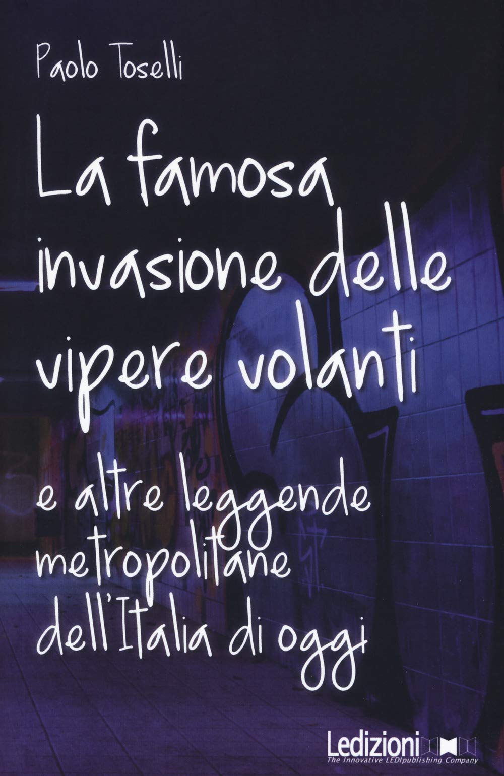 La famosa invasione delle vipere volanti e altre leggende metropolitane dell'Italia di oggi Books