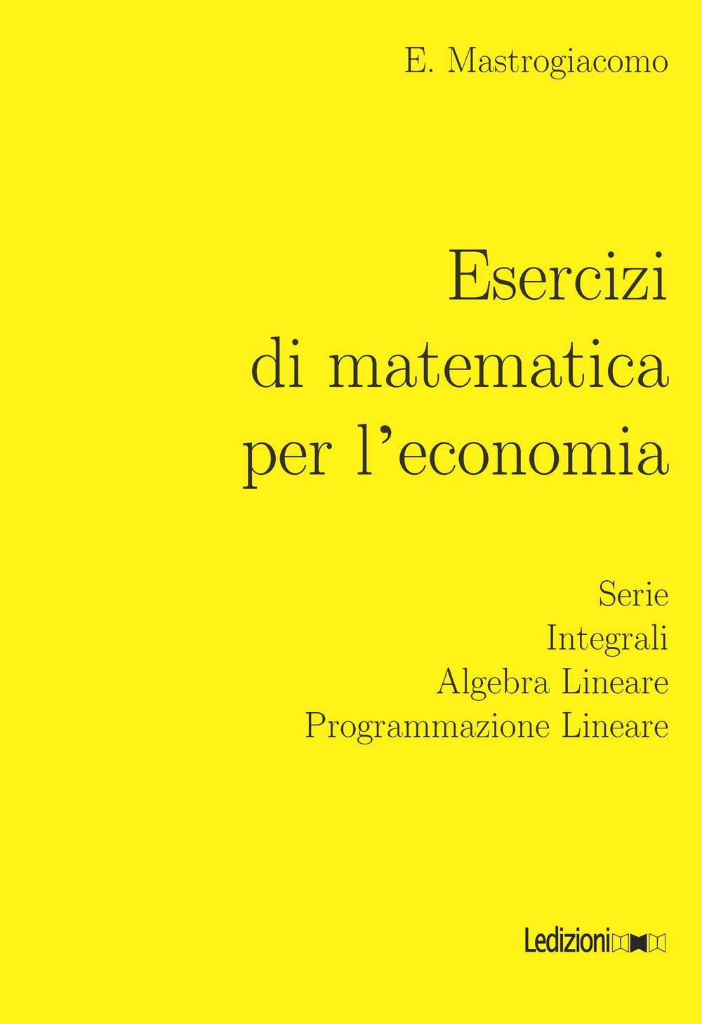 Esercizi di matematica per l'economia: Serie, integrali, algebra lineare, programmazione lineare book