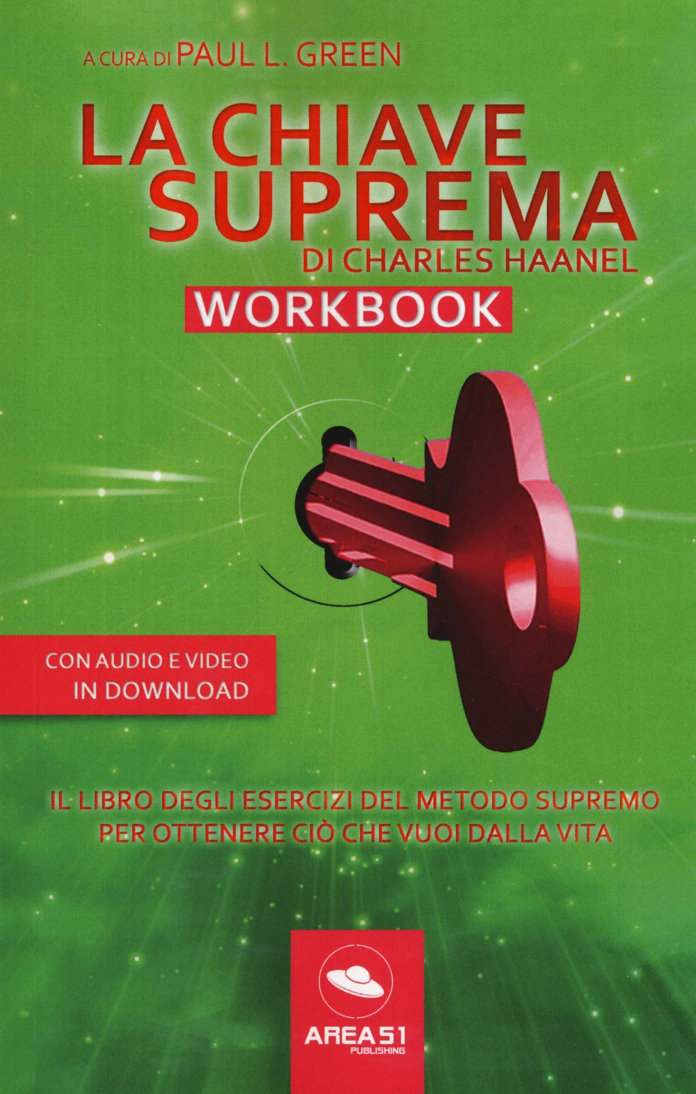 La chiave suprema di Chales Haanel. Workbook. Il libro degli esercizi del metodo supremo per ottenere ciò che vuoi dalla vita. Con File audio per il download book