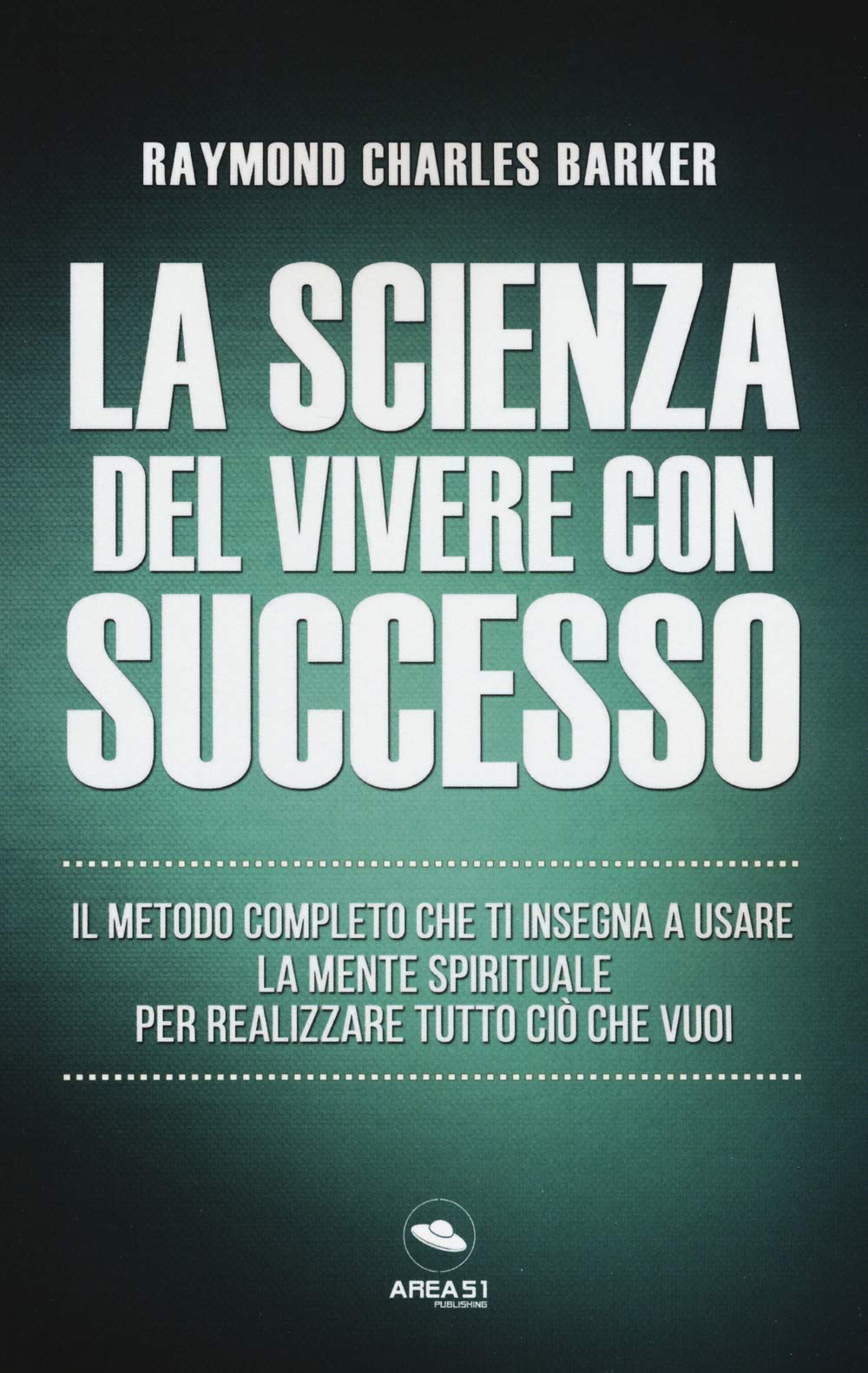 La scienza del vivere con successo. Il metodo completo che ti insegna a usare la mente spirituale per realizzare tutto ciò che vuoi book