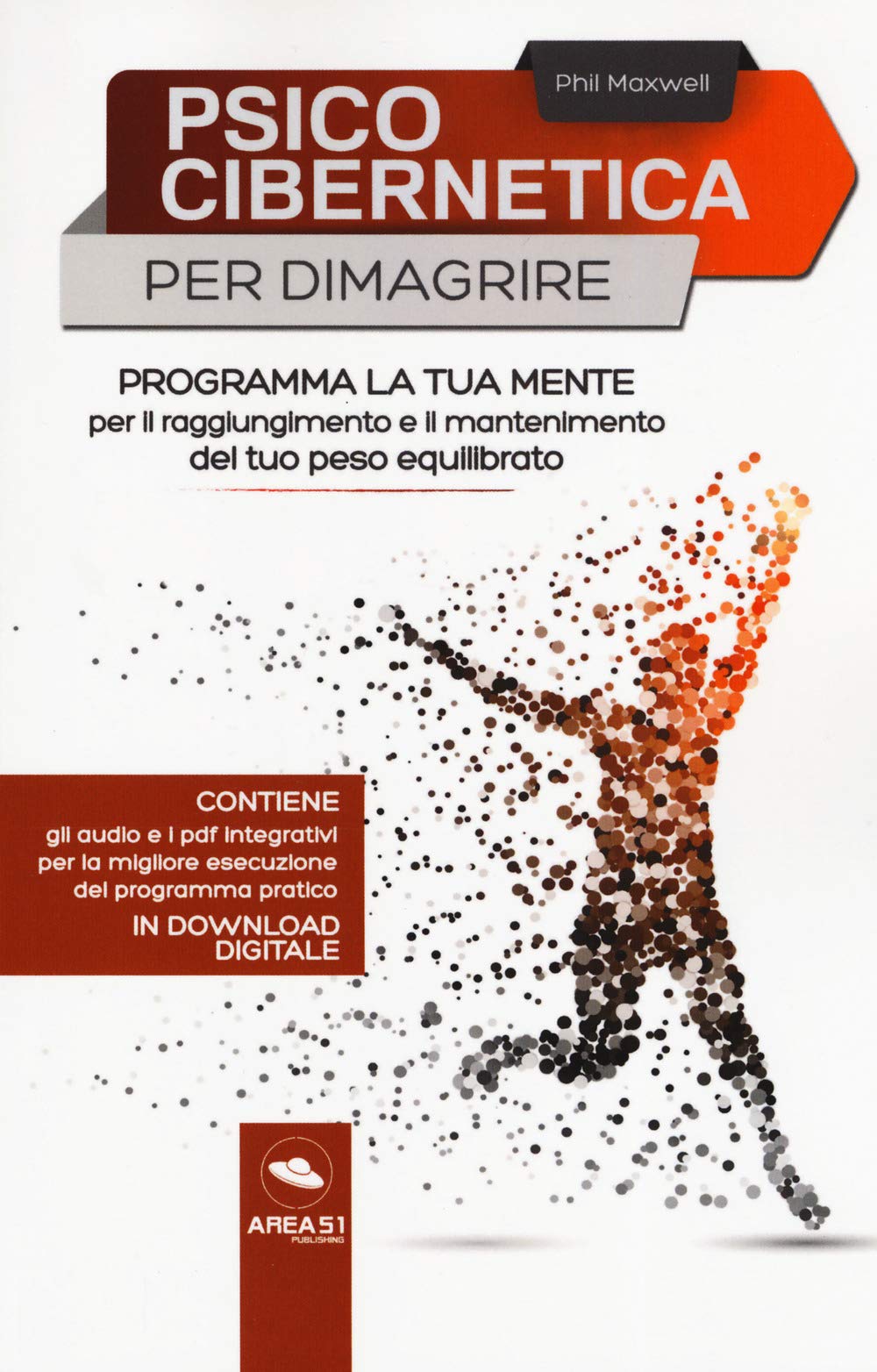 Psicocibernetica per dimagrire. Programma la tua mente per il raggiungimento e il mantenimento del tuo peso equilibrato. Con Contenuto digitale per download e accesso online (Tecniche essenziali) Health, Nutrition & Fitness