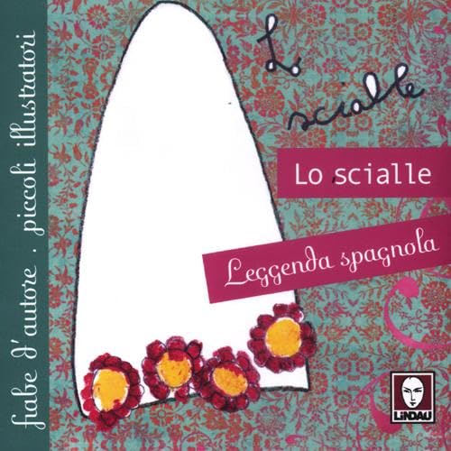 Lo scialle. Leggenda spagnola. Ediz. illustrata (Fiabe d'autore piccoli illustratori) Novels & Short Stories