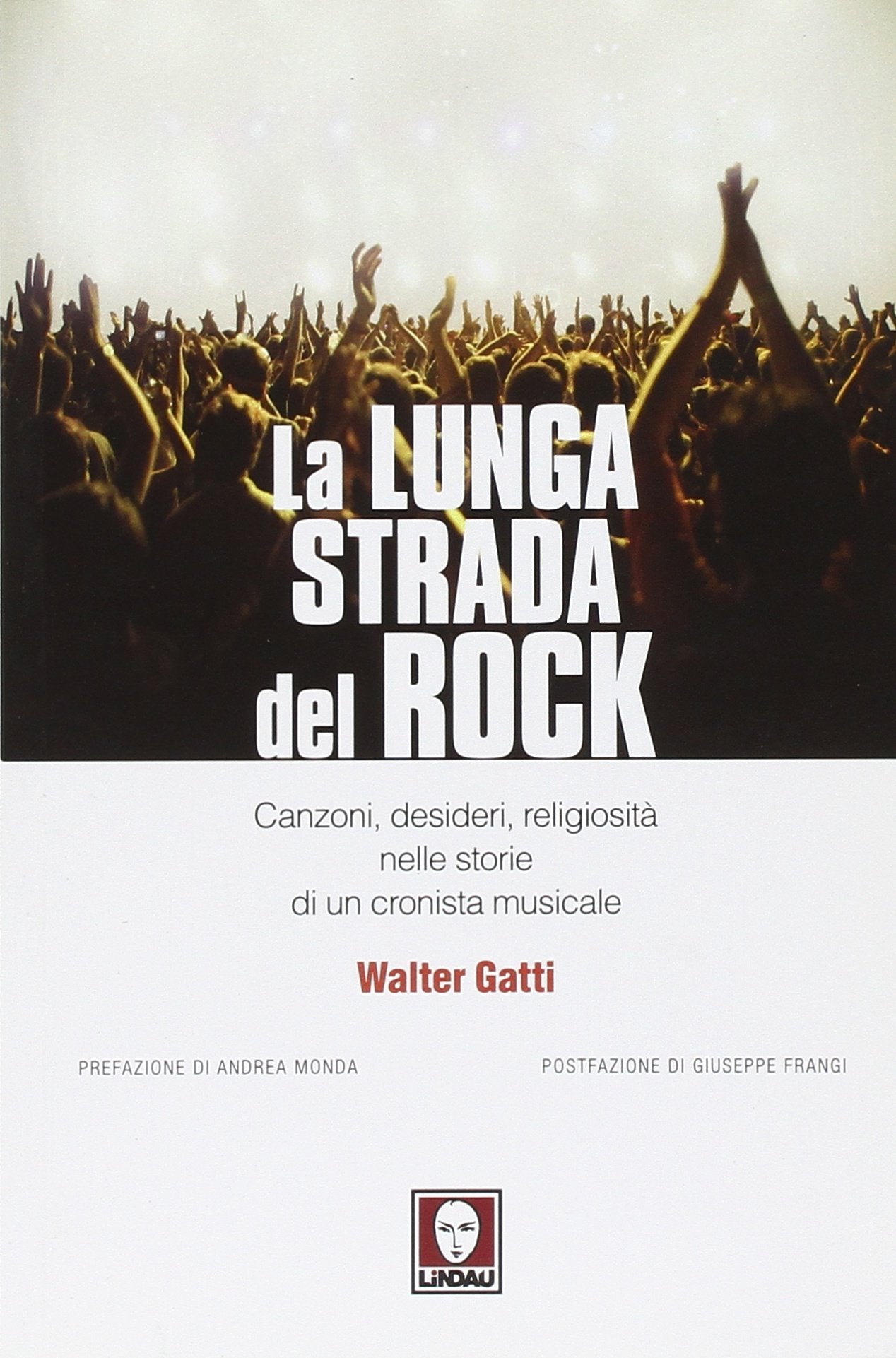 La lunga strada del rock. Canzoni, desideri, religiosità nelle storie di un cronista musicale (Le comete) Arts & Music