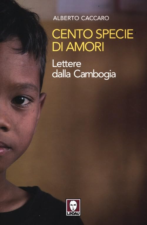 Cento specie di amori. Lettere dalla Cambogia Religion & Esotericism