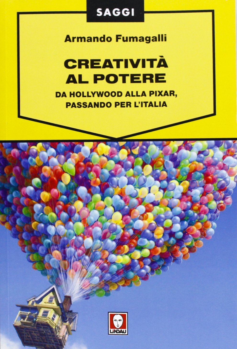 Creatività al potere. Da Hollywood alla Pixar, passando per l'Italia Media & Communication