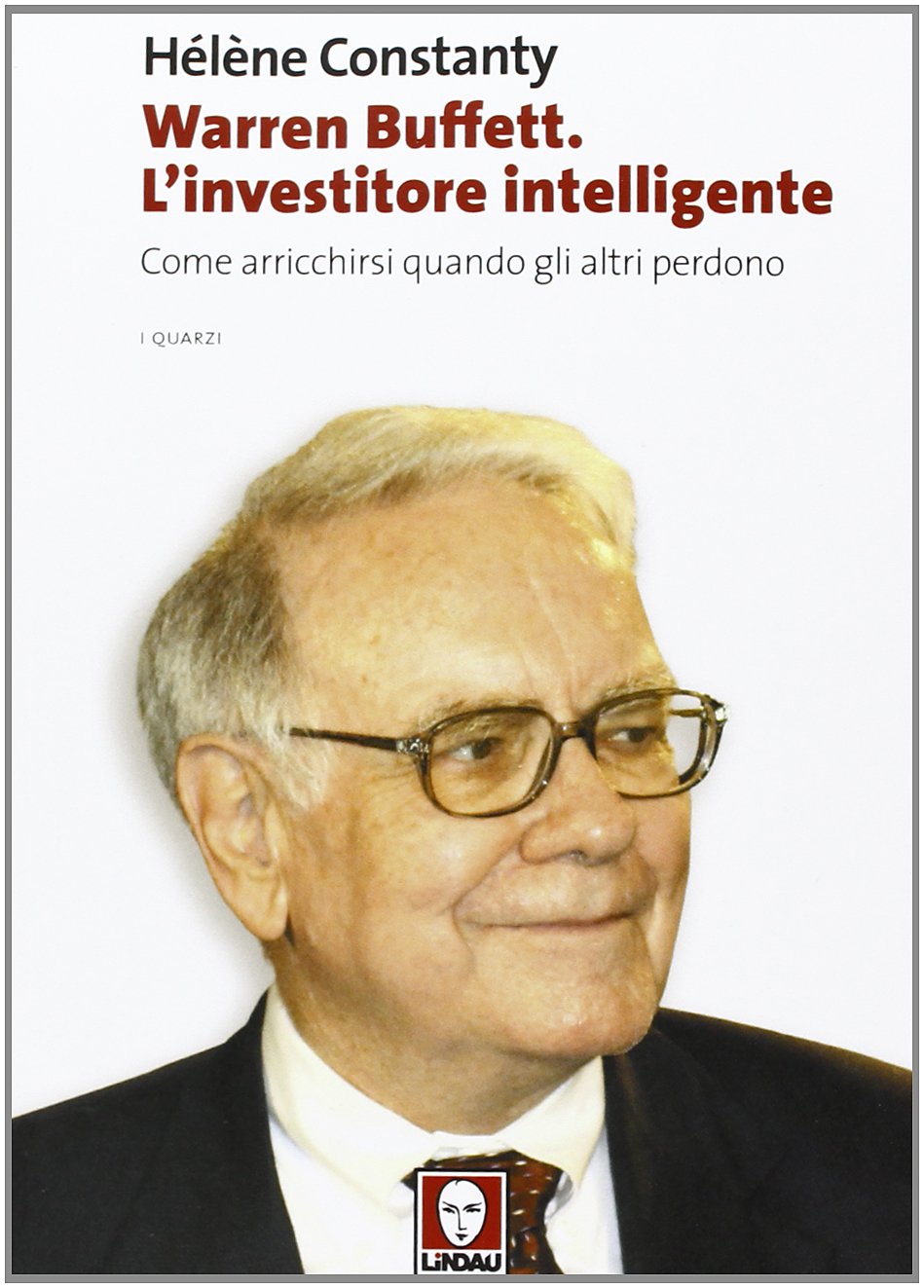Warren Buffett. L'investitore intelligente. Come arricchirsi quando gli altri perdono Science