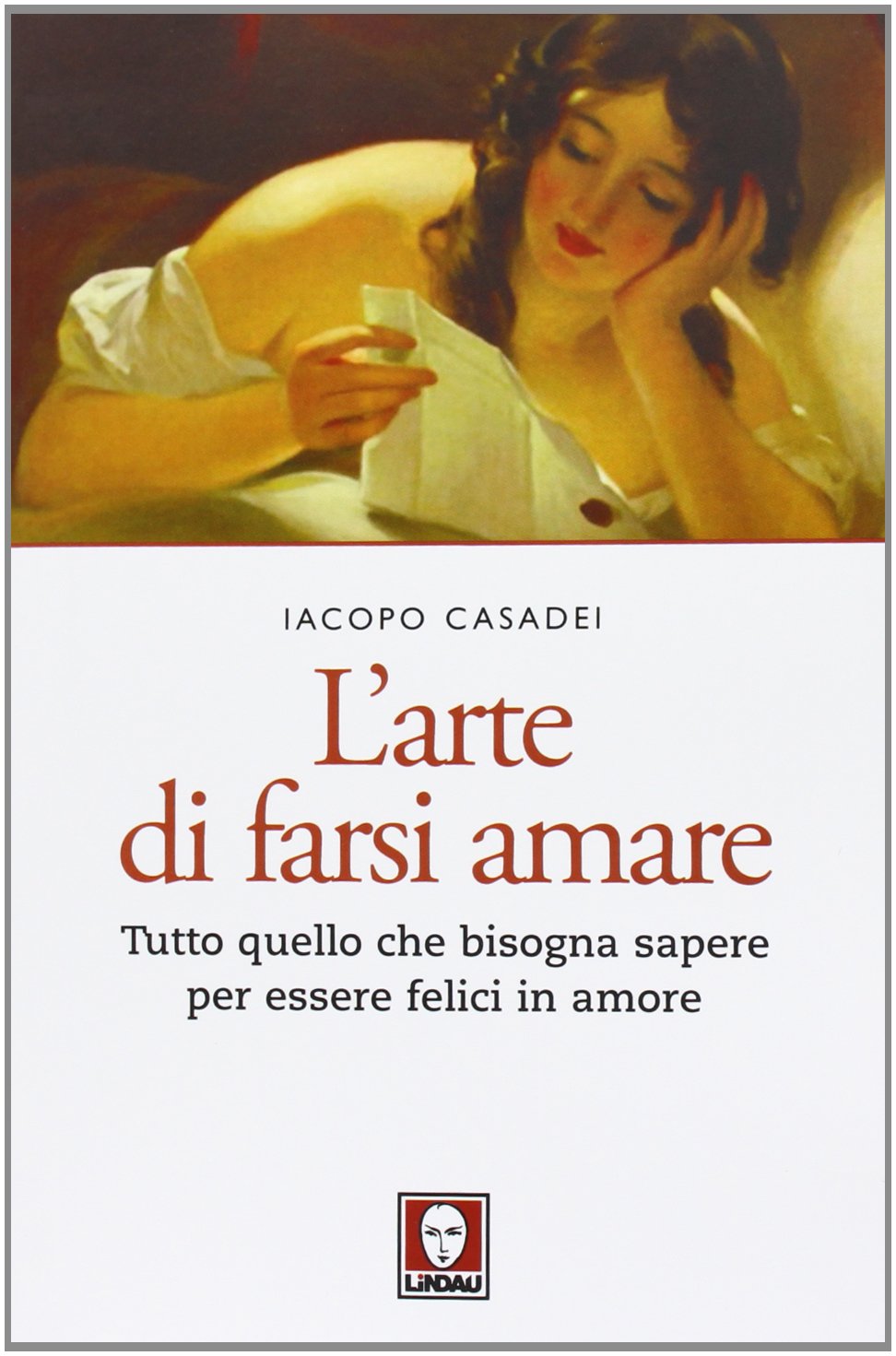 L' arte di farsi amare. Tutto quello che bisogna sapere per essere felici in amore Partnership & Love