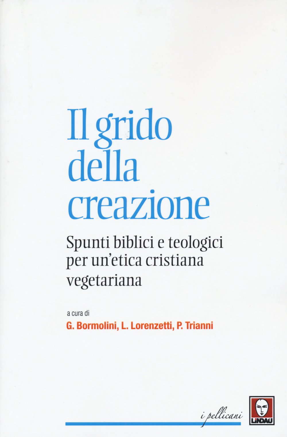 Il grido della creazione. Spunti biblici e teologici per un'etica cristiana vegetariana (I pellicani) Books