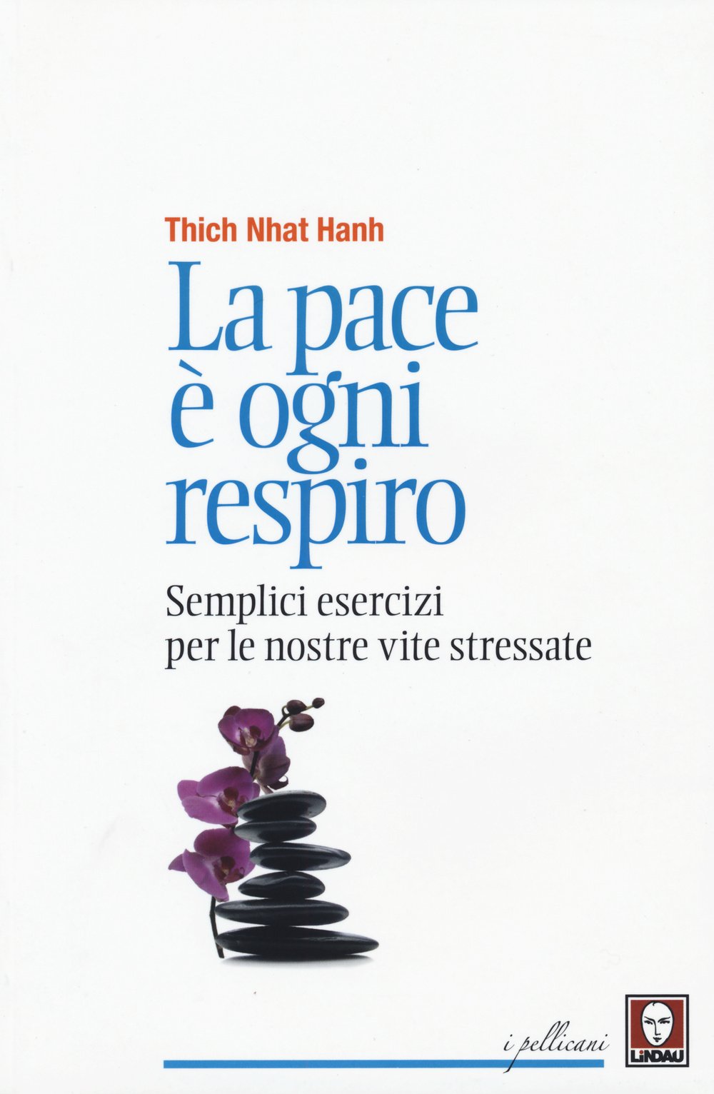 La pace è ogni respiro. Semplici esercizi per le nostre vite stressate (I pellicani) Philosophy