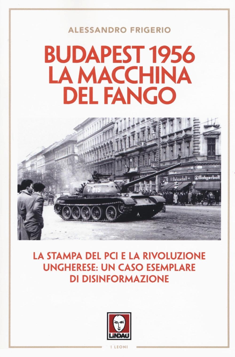 Budapest 1956. La macchina del fango. La stampa del PCI e la rivoluzione ungherese: un caso esemplare di disinformazione book