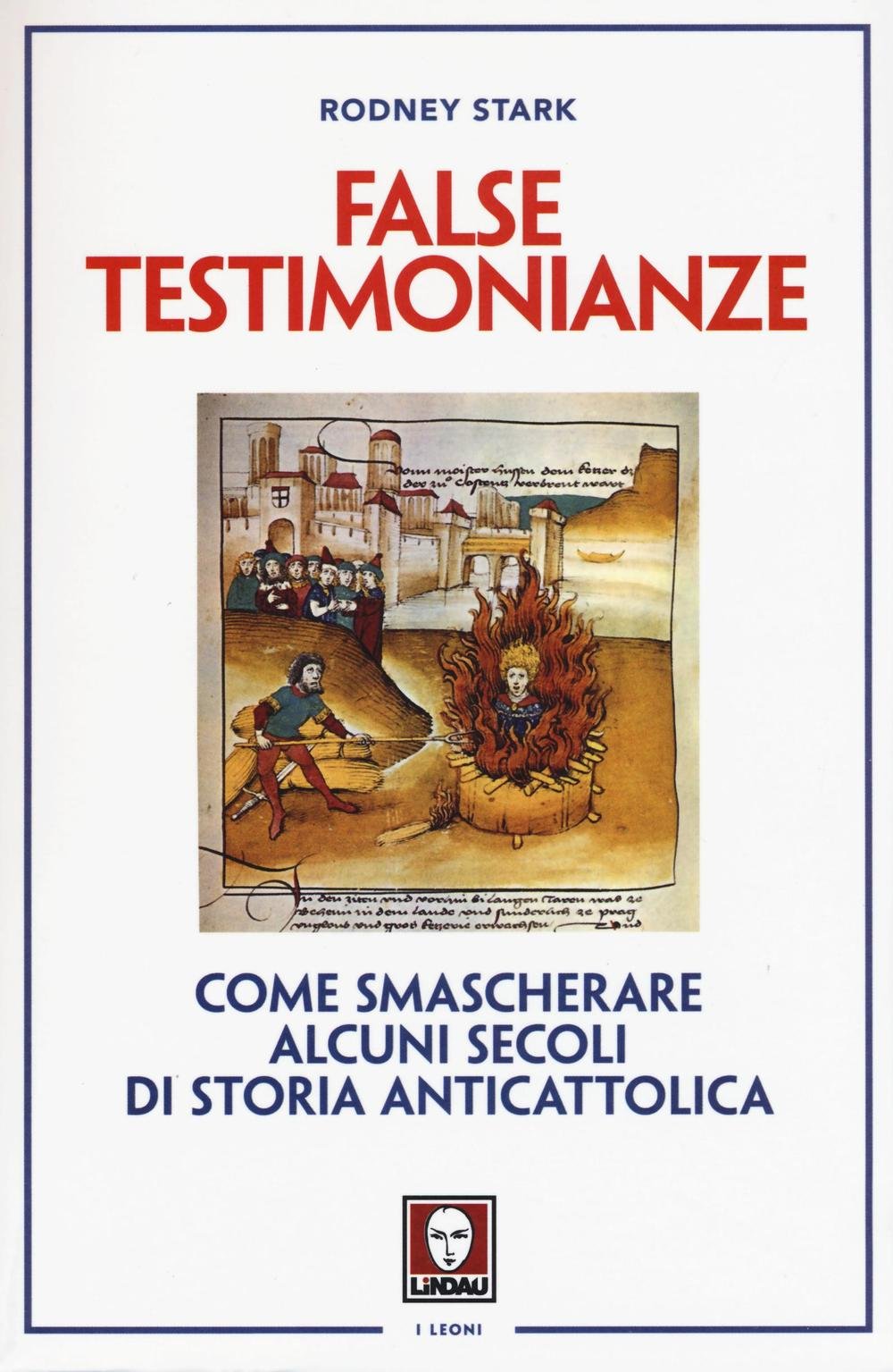 False testimonianze. Come smascherare alcuni secoli di storia cattolica (I leoni) Religion & Esotericism