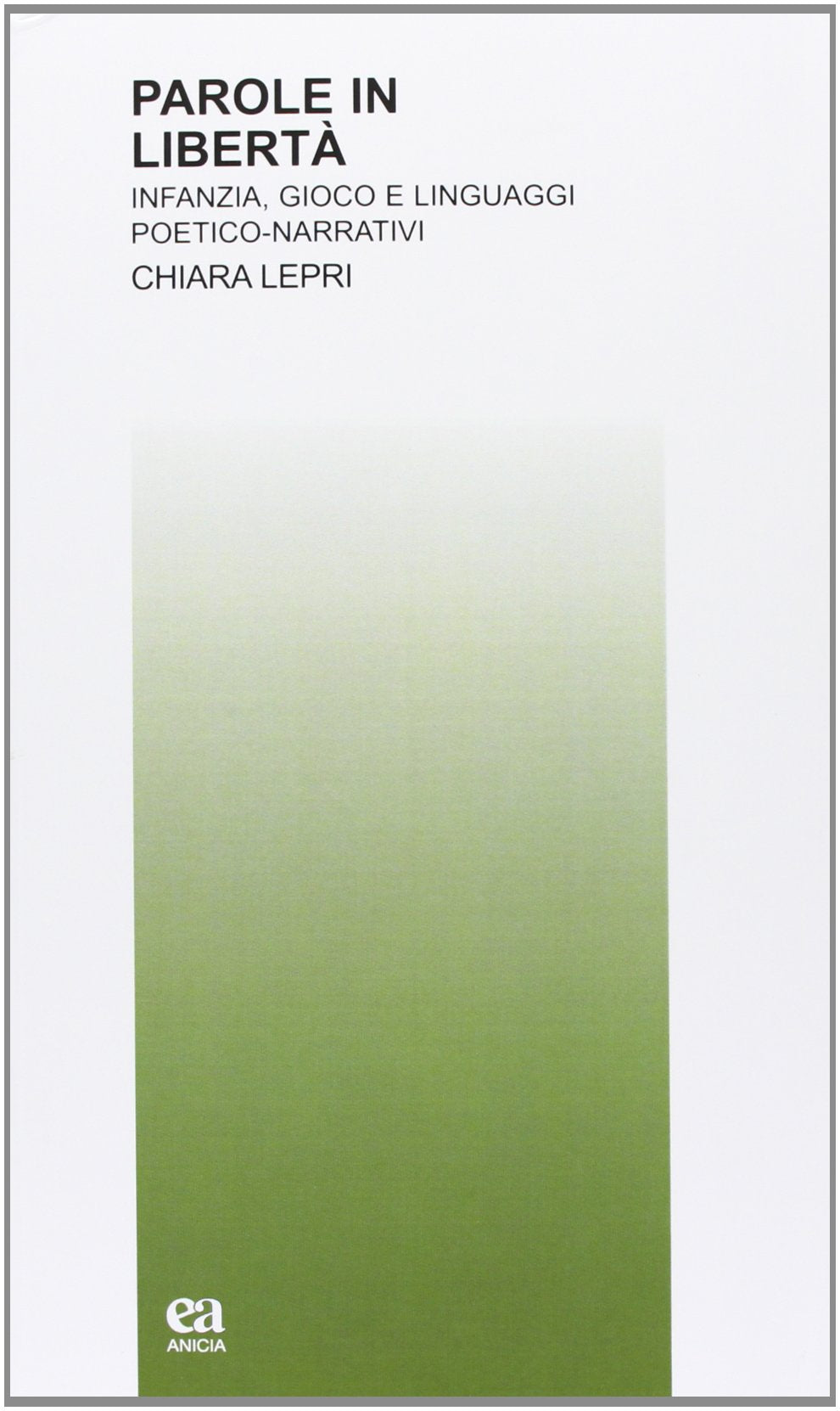 Parole in libertà. Infanzia, gioco e linguaggi poetico-narrativi (Teoria e storia dell'educazione) Contemporary literature