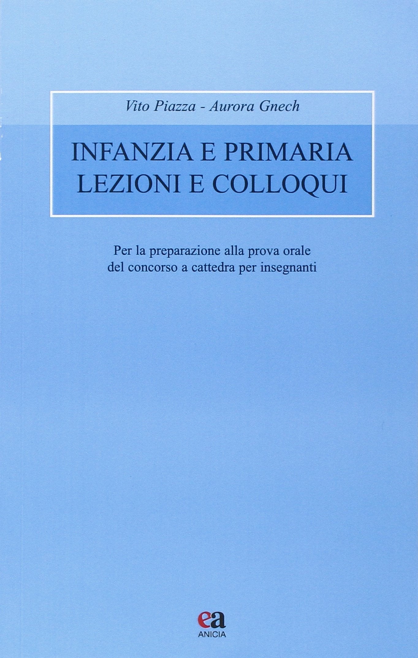 Infanzia e primaria lezioni e colloqui. Per la praparazione alla prova orale del concorso a cattedra per insegnanti book