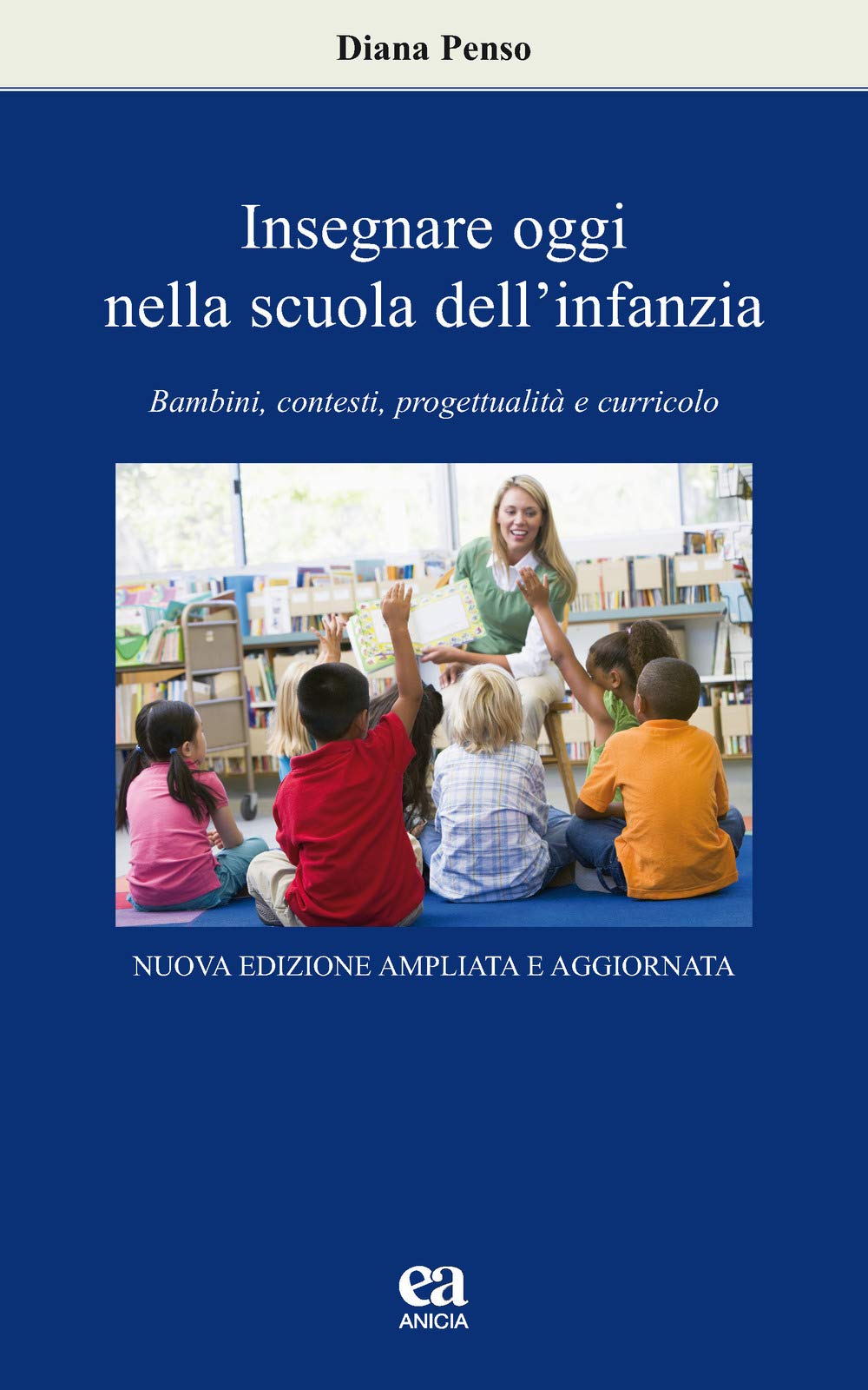 Insegnare oggi nella scuola dell'infanzia. Bambini, contesti, progettualità e curricolo. Nuova ediz. book
