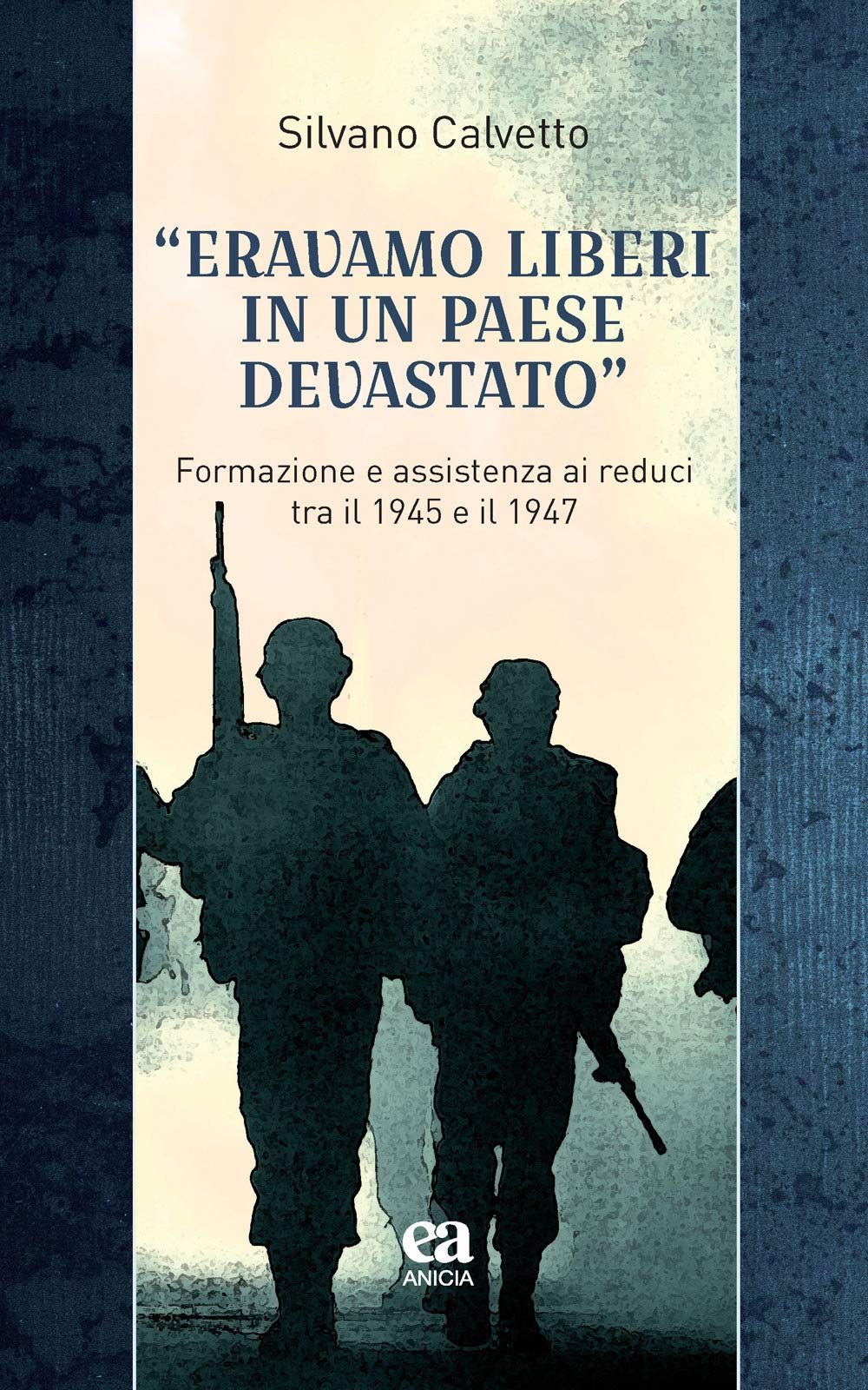 «Eravamo liberi in un paese devastato». Formazione e assistenza ai reduci tra il 1945 e il 1947 book