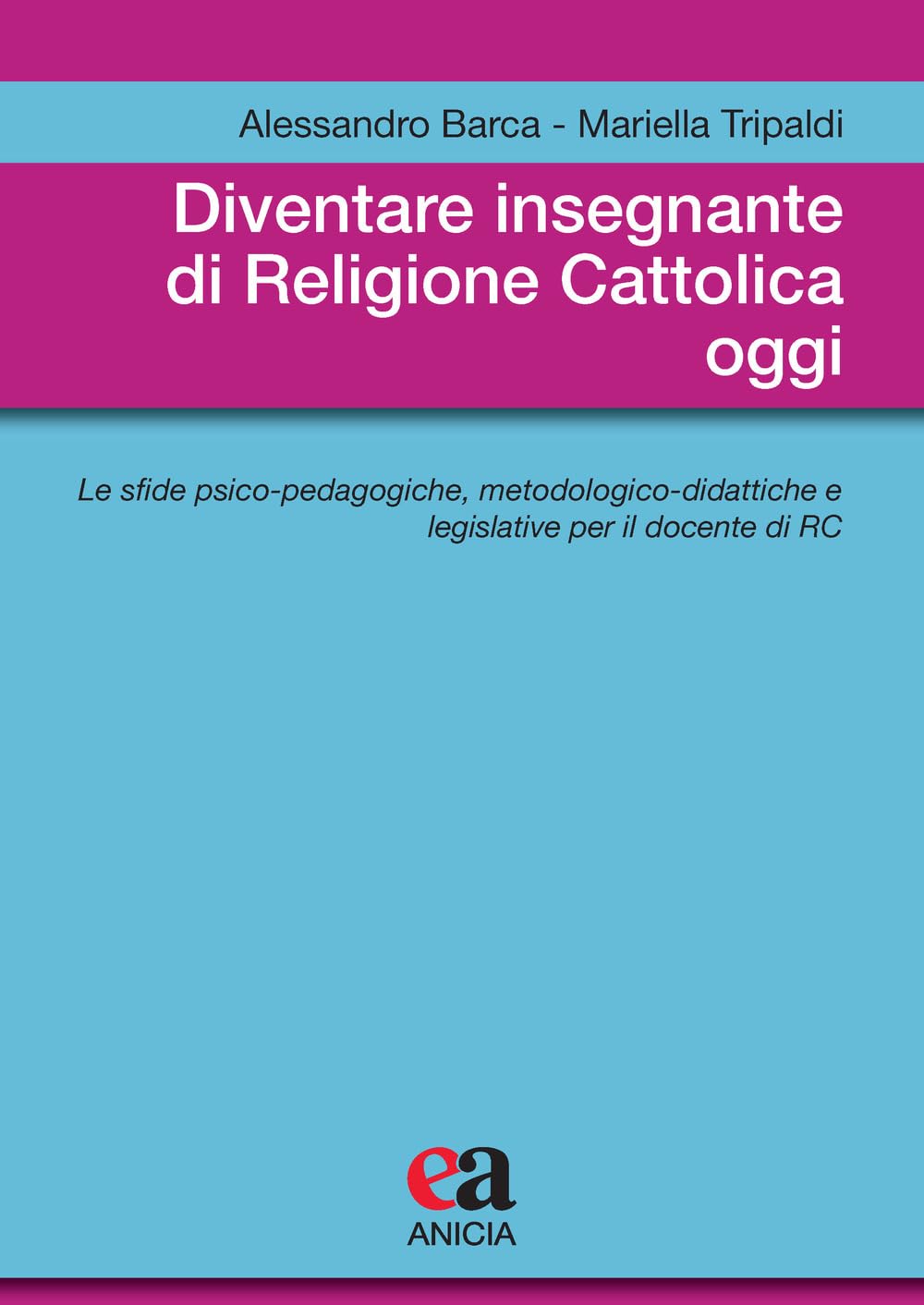 Diventare insegnante di religione cattolica oggi. Le sfide psico-pedagogiche, metodologico-didattiche e legislative per il docente di RC book
