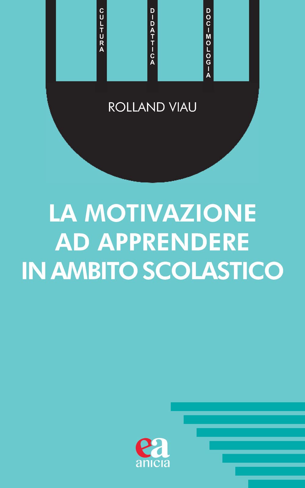 La motivazione ad apprendere in ambito scolastico (Cultura, didattica e docimologia, Band 18) Education & Training